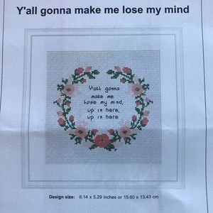 Cross Stitch Kit -Y’all gonna make me lose my mind